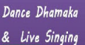 Dance Dhamaka and Live Singing Dance Dhamaka and Live Singing
